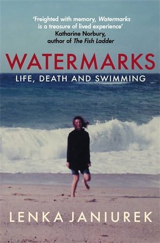 Watermarks - Life Death and Swimming by Lenka Janiurek