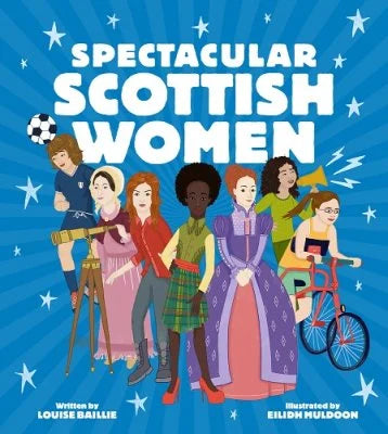 Spectacular Scottish Women by Louise Baillie & Eilidh Muldoon